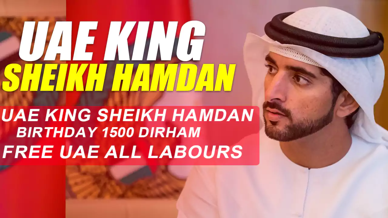 UAE king Sheikh Hamdan Birthday 1500 dirham free UAE all Labours